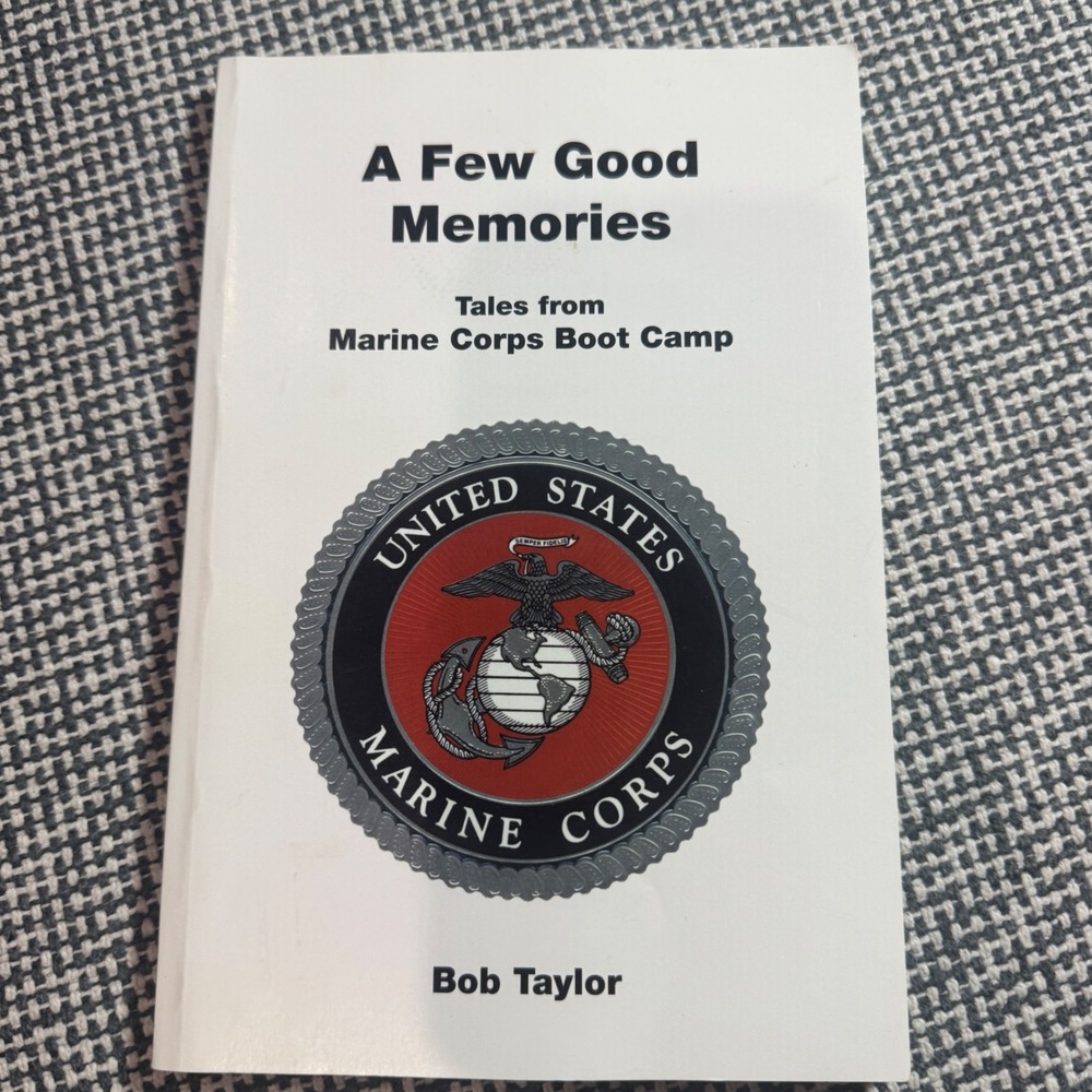 A Few Good Memories Tales from Marine Corps Boot Camp Bob Taylor USMC Book 2001